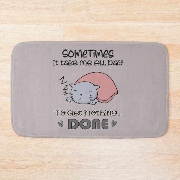 Item preview, Sometimes It Takes Me All Day To Get Nothing Done  designed and sold by Joyamotion.