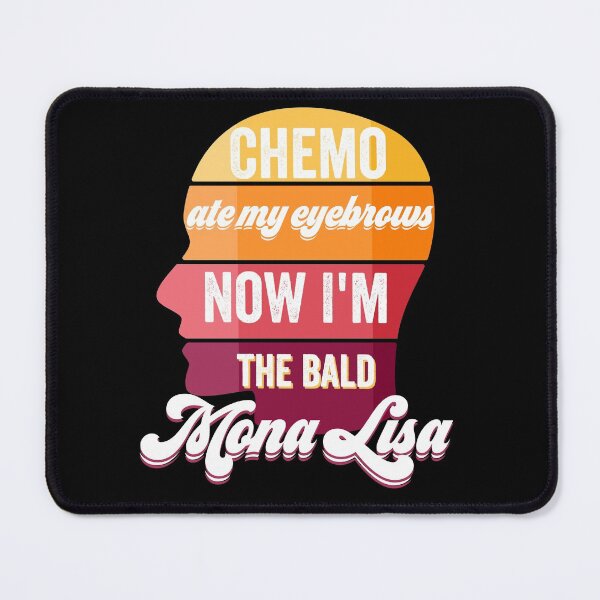 Item preview, Funny Chemo ate may eyebrows now I'm the bald mona lisa designed and sold by PincGeneral.