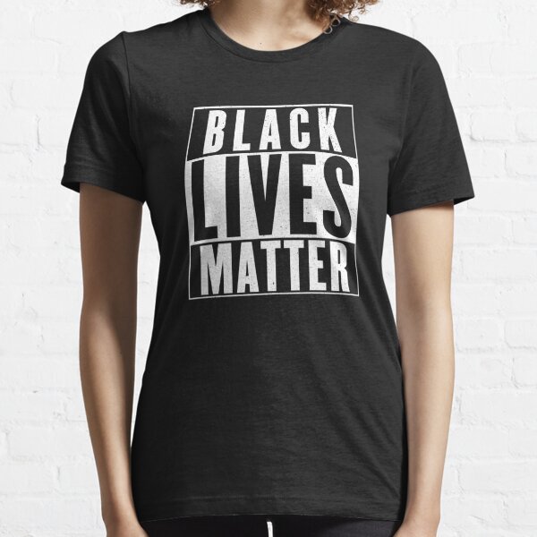 black lives matter Essential T-Shirt