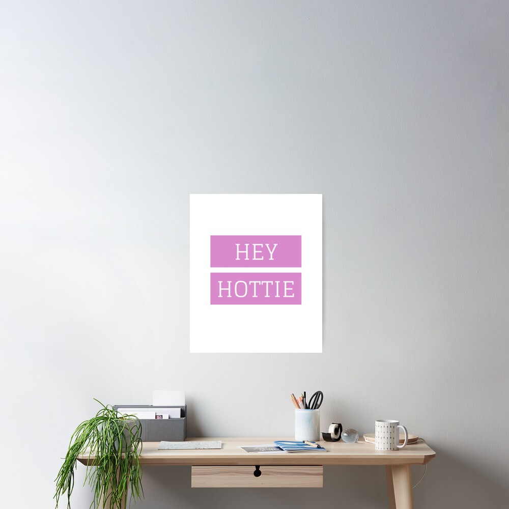 hey-hottie-poster-for-sale-by-jeremyschult-redbubble