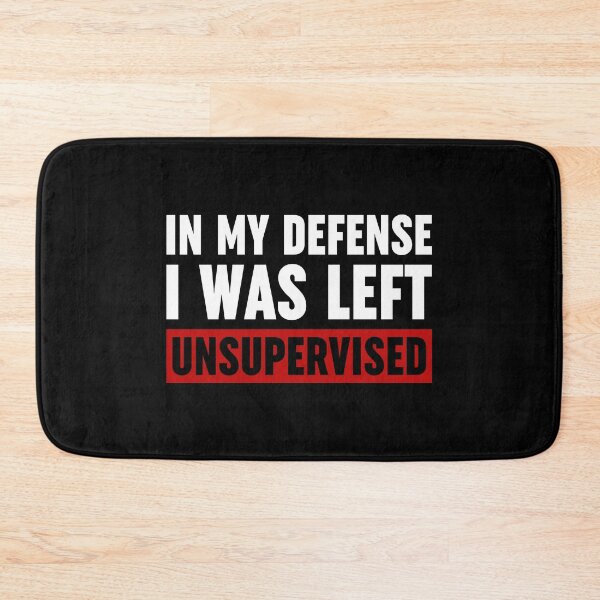 Item preview, In My Defense I Was Left Unsupervised designed and sold by ZoollGraphics.