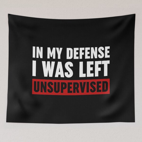 Item preview, In My Defense I Was Left Unsupervised designed and sold by ZoollGraphics.