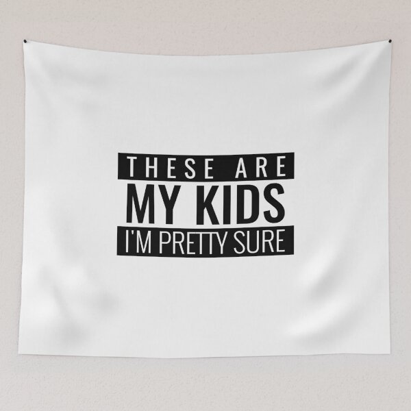 Item preview, These Are My Kids i'm Pretty Sure designed and sold by crazydotdesigns.