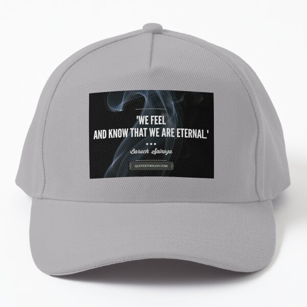 We feel and know that we are eternal. – Baruch Spinoza Baseball Cap