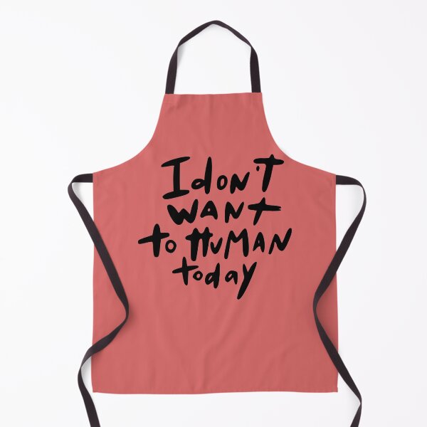 Item preview, I don't want to human today designed and sold by All-Seasons.