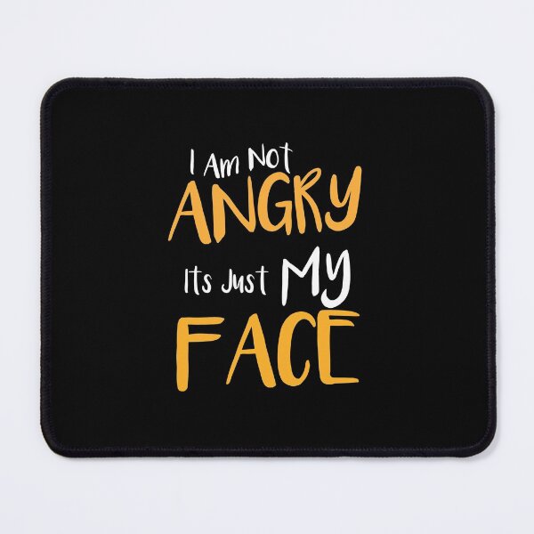 Item preview, I Am Not Angry Its Just My Face designed and sold by Loukman-Badri.