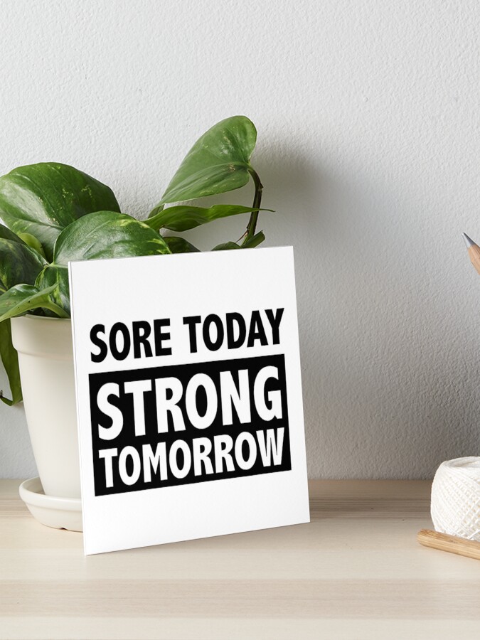 Sore today strong tomorrow Art Board Print for Sale by workout