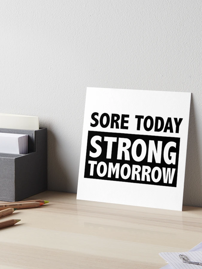 Sore today strong tomorrow Art Board Print for Sale by workout
