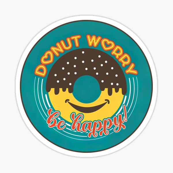 Donut Worry Be Happy Donut Worry Donut Worry Sticker For Sale By