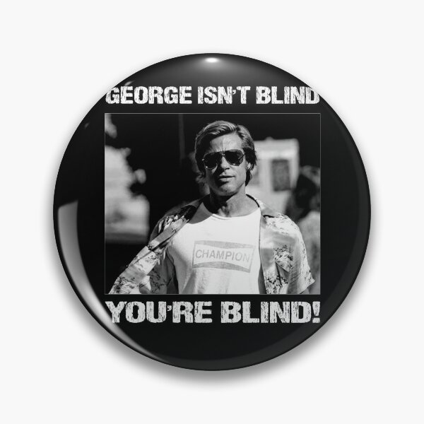 Item preview, George Isn't Blind - You're Blind! designed and sold by TonyaEdgar5.