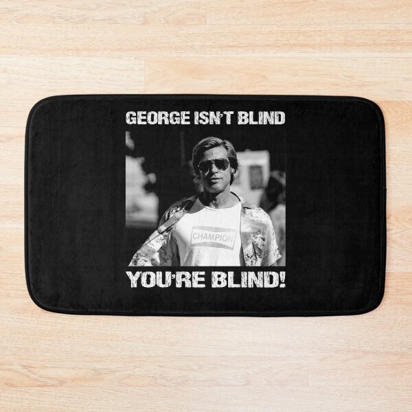 Item preview, George Isn't Blind - You're Blind! designed and sold by TonyaEdgar5.