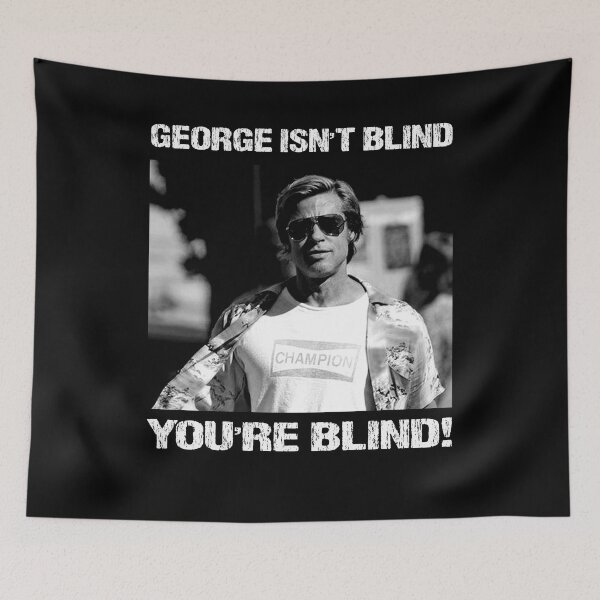 Item preview, George Isn't Blind - You're Blind! designed and sold by TonyaEdgar5.