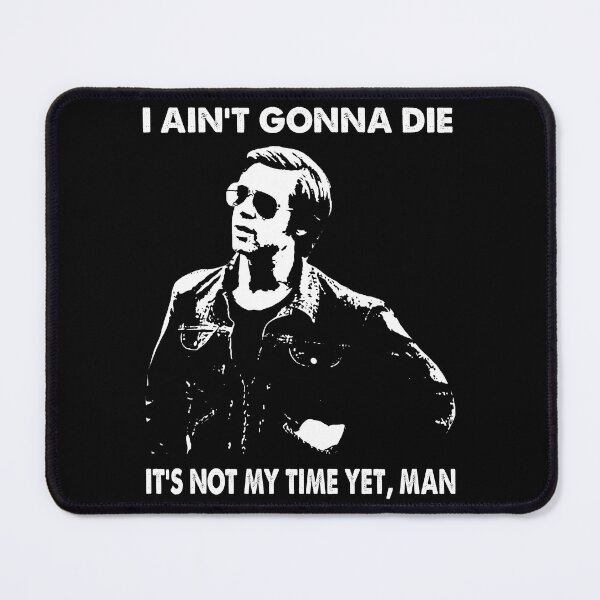 Item preview, I Ain't Gonna Die - It's Not My Time Yet, Man designed and sold by TonyaEdgar5.