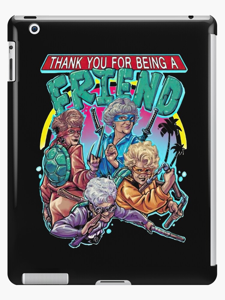 Thank You For Being A Friend The Golden Girls Teenage Mutant Ninja