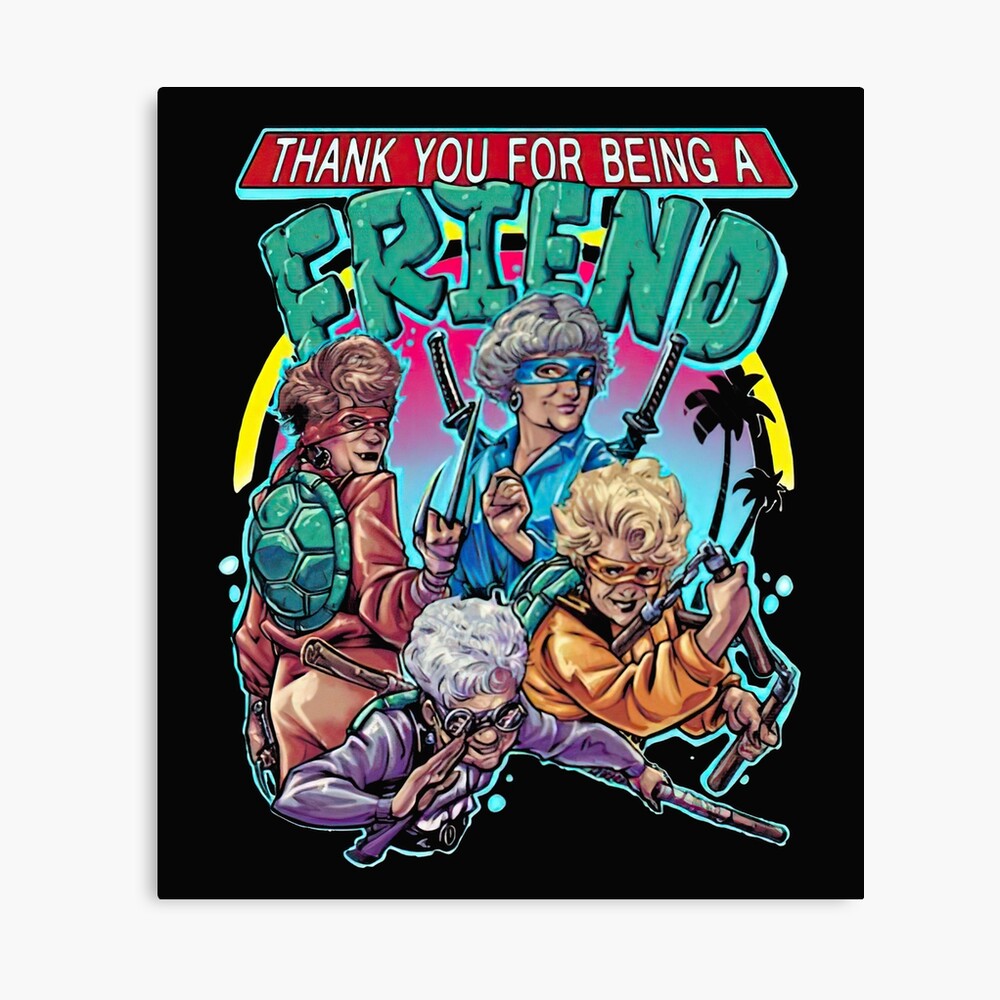 The Golden Girls Ninja Turtles thank you for being a friend shirt