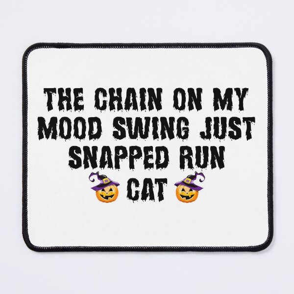 Item preview, The Chain On My Mood Swing Just Snapped Run Cat Halloween designed and sold by Artnight.