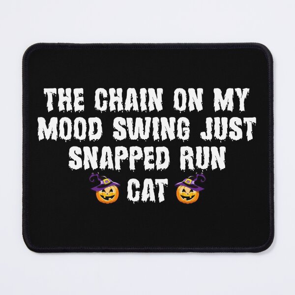 Item preview, The Chain On My Mood Swing Just Snapped Run Cat Halloween designed and sold by Artnight.