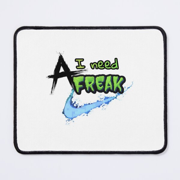 Item preview, I NEED A Freak Classic designed and sold by TrulyYourss.