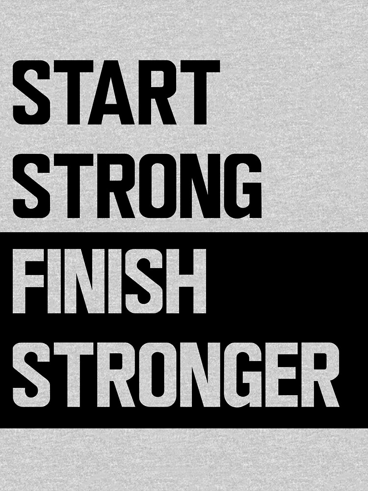 "Start strong finish stronger" Tshirt by workout Redbubble