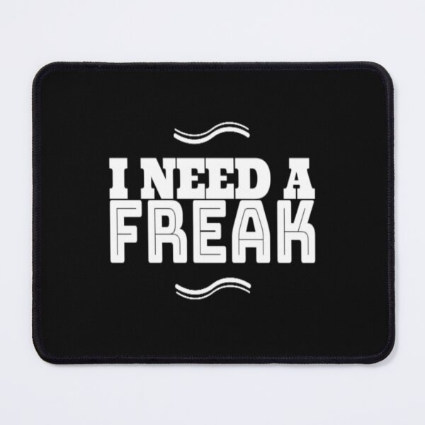 Item preview, I Need A Freak freak designed and sold by TrulyYourss.