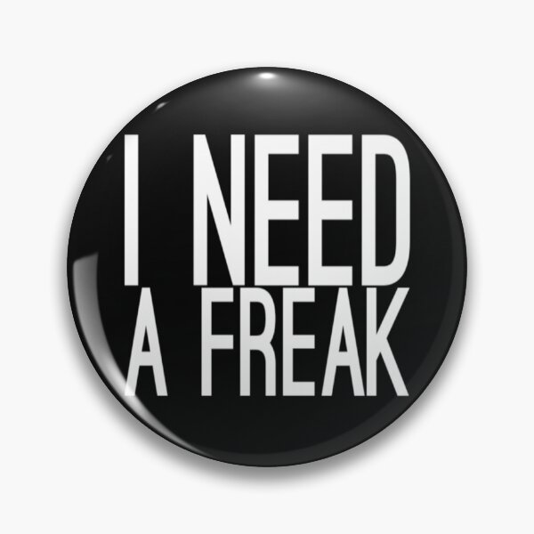 Item preview, I Need A Freak freak funny designed and sold by TrulyYourss.