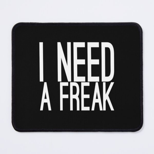 Item preview, I Need A Freak freak funny designed and sold by TrulyYourss.