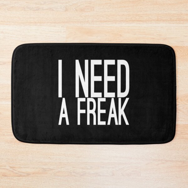 Item preview, I Need A Freak freak funny designed and sold by TrulyYourss.