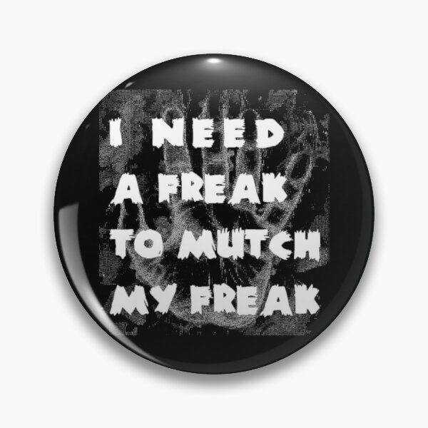 Item preview, I need a freak to mutch my freak   designed and sold by TrulyYourss.