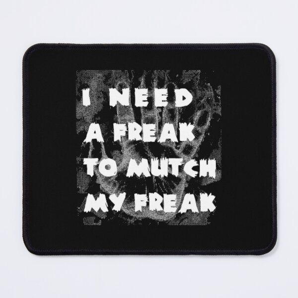 Item preview, I need a freak to mutch my freak   designed and sold by TrulyYourss.