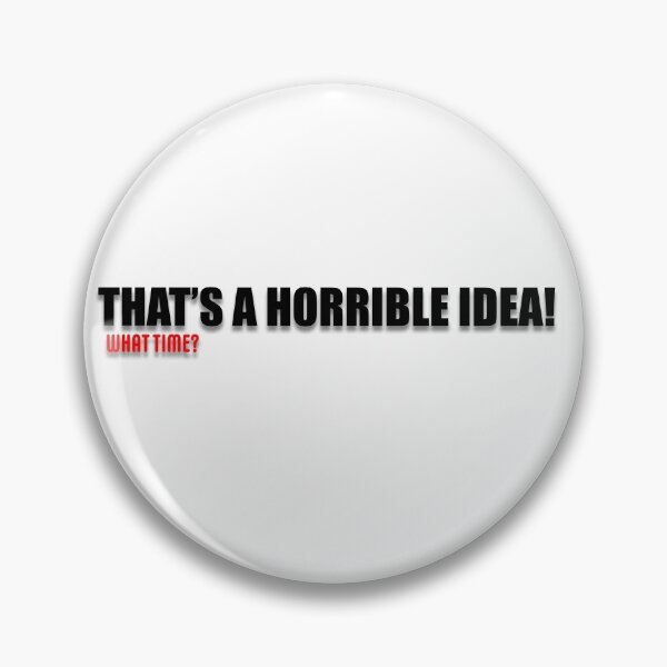 Item preview, That's a horrible idea... What time? designed and sold by PictureThisYT.