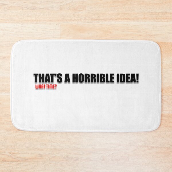 Item preview, That's a horrible idea... What time? designed and sold by PictureThisYT.