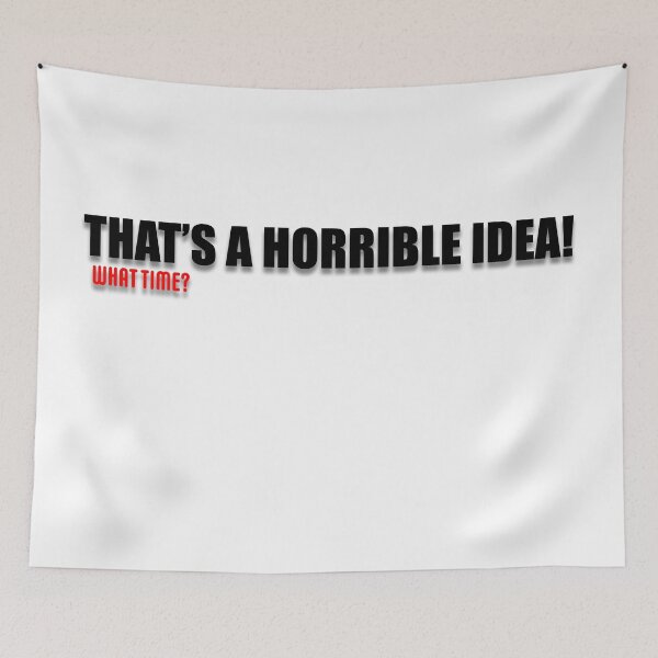 Item preview, That's a horrible idea... What time? designed and sold by PictureThisYT.