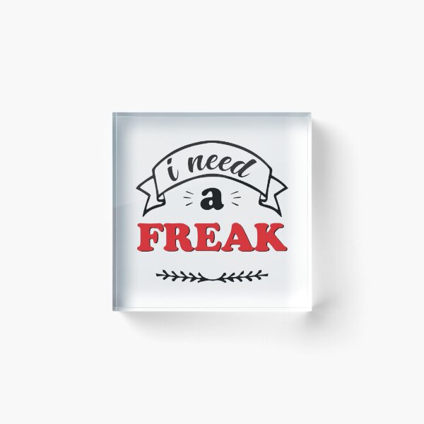 Item preview, I Need A Freak White - Funny   designed and sold by TrulyYourss.