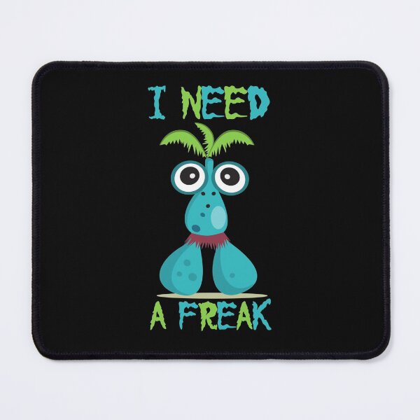 Item preview, I need a Freak,funny  gifts   designed and sold by TrulyYourss.