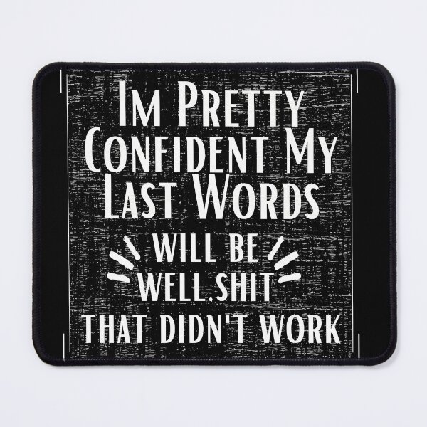 Item preview, i'm pretty confident my last words will be well shit that didn't work designed and sold by salmamzr.