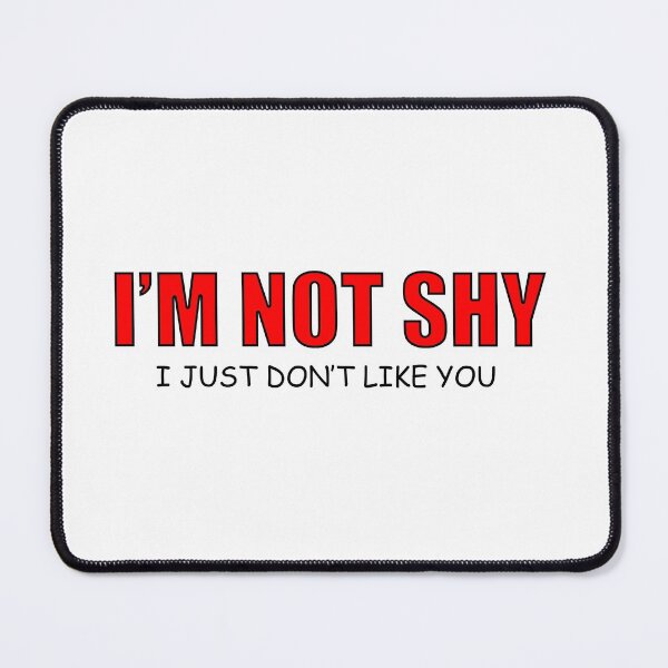 Item preview, Im Not Shy - I Just Don't Like You Funny Quote designed and sold by PictureThisYT.