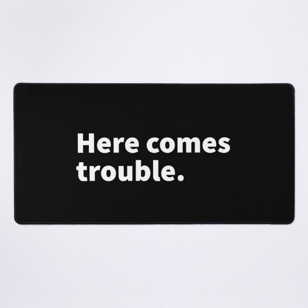 Item preview, Here comes trouble, funny and self deprecating funny t-shirt and sticker design. designed and sold by PlainCrankyT.