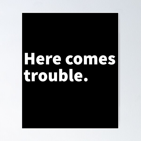Item preview, Here comes trouble, funny and self deprecating funny t-shirt and sticker design.  designed and sold by PlainCrankyT.