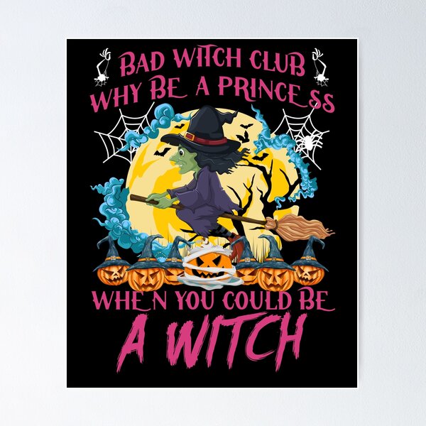 Item preview, Bad Witch Club Why Be A Princess When You Can Be A Witch T-Shirt, Witch and Broomstick Shirt, Halloween Pumpkin Shirt, Jack O Lantern Shirt designed and sold by UrbanJupiter1.