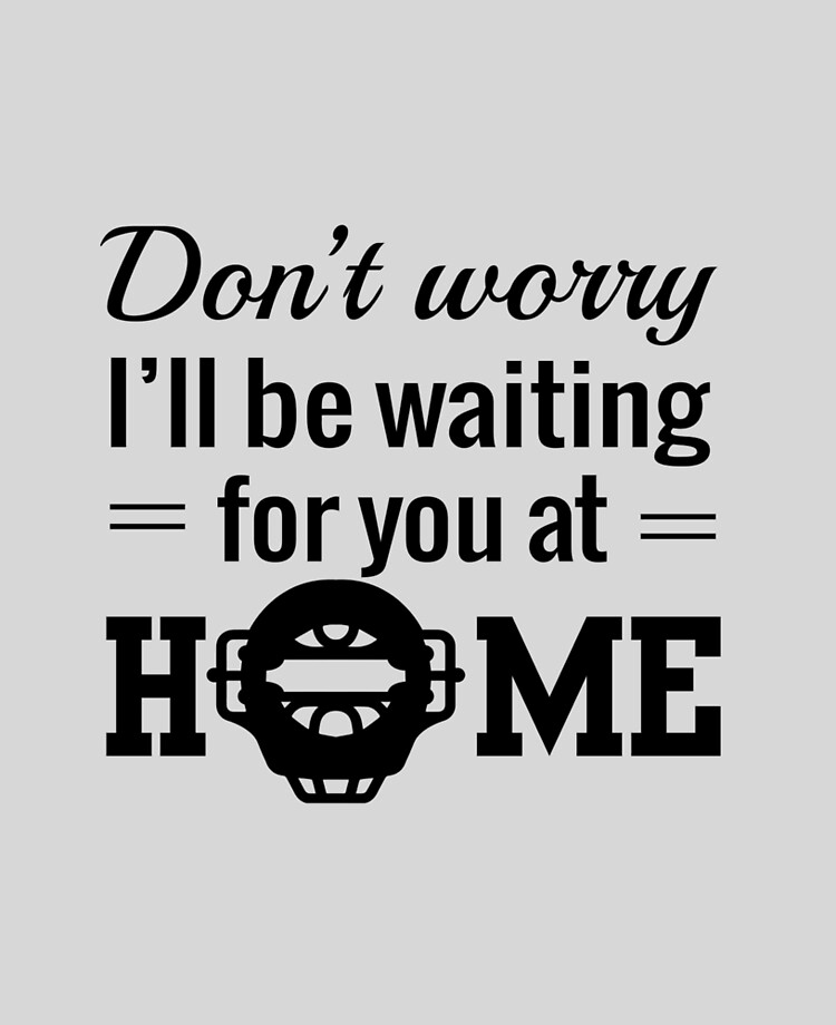 Don T Worry I Ll Be Waiting For You At Home Catcher Ipad Case Skin By Sportsfan Redbubble