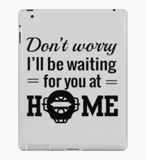 Don't worry I'll be waiting for you at home (Catcher) iPad Case/Skin