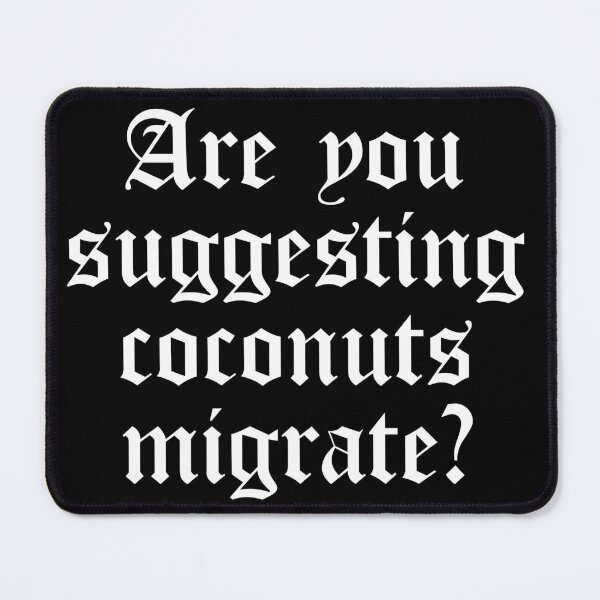 Item preview, Are You Suggesting Coconuts Migrate? designed and sold by NUMAcreations.