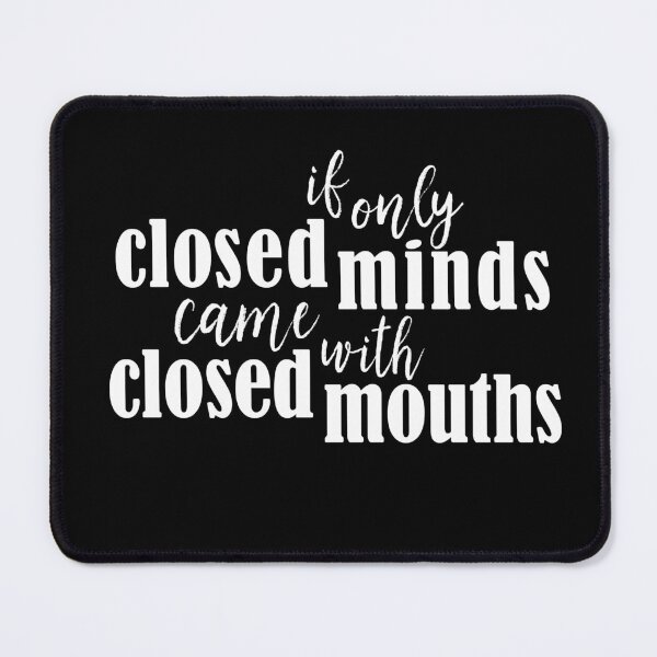 Item preview, If Only Closed Minds came with Closed Mouths designed and sold by RUGO-design.