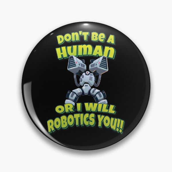 Artikelvorschau, Sei kein Mensch oder ich werde dich robotisieren!! Roboter entworfen und verkauft von ProjectRobotics.