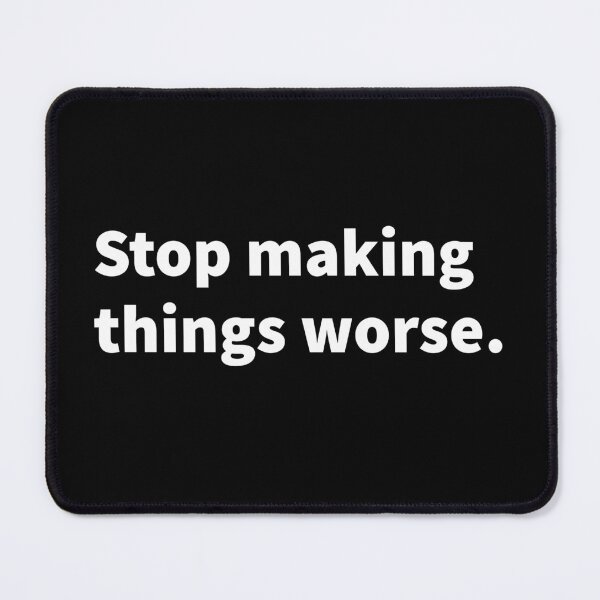 Item preview, Stop making things worse, sarcasm, funny and sarcastic text design on a mug, T-shirt and sticker. designed and sold by PlainCrankyT.