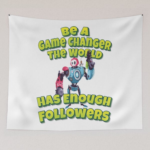 Item preview, Be A Game Changer The World Has Enough Followers Modern Robot With Weapon designed and sold by WordsGamersUse.