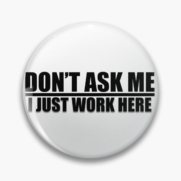 Item preview, Don't Ask Me - I Just Work Here Quote designed and sold by PictureThisYT.