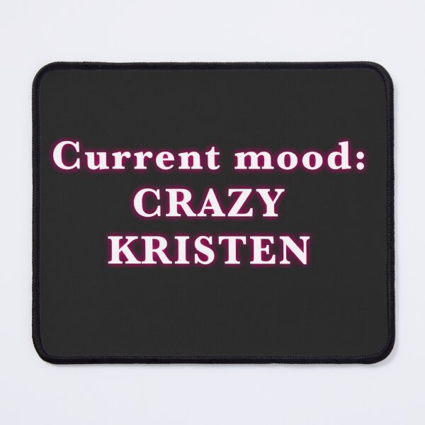Item preview, Current mood: CRAZY Kristen designed and sold by isabelladrawing.