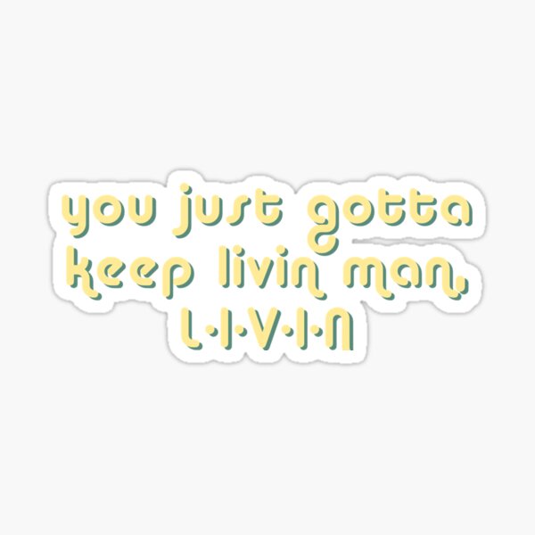 "Dazed And Confused You Just Gotta Keep Livin Man, LIVIN Sticker" Sticker for Sale by