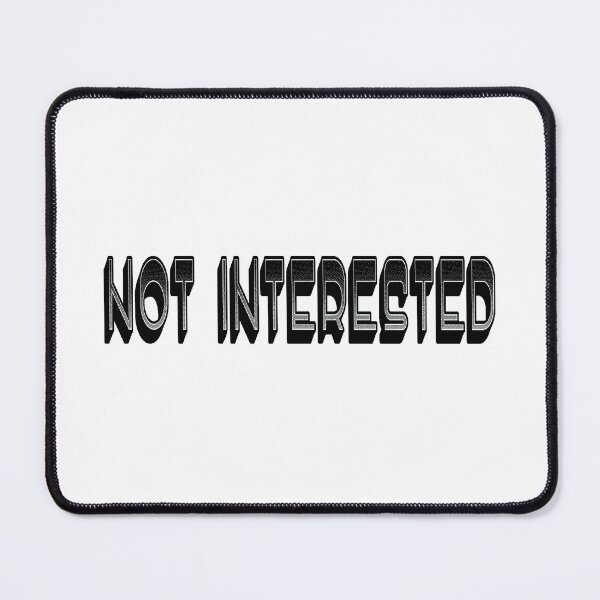 Item preview, Not Interested designed and sold by nuttylass1.